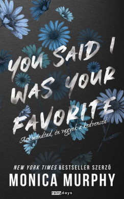 You Said I Was Your Favorite - Azt mondtad, én vagyok a kedvenced - Monica Murphy