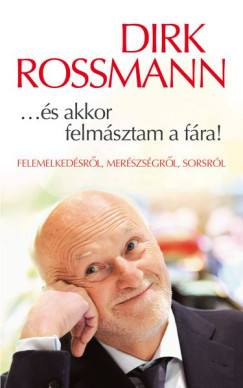 ...és akkor felmásztam a fára! - Dirk Rossmann