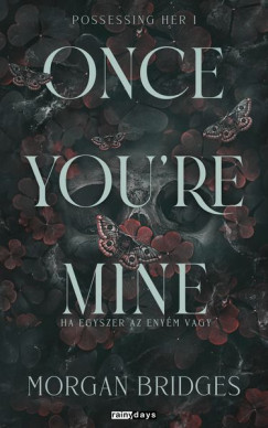 Once You're Mine - Ha egyszer az enyém vagy (Éldekorált) - Morgan Bridges