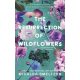 The Resurrection Of Wildflowers - A vadvirágok feltámadása (Éldekorált) - Micalea Smeltzer