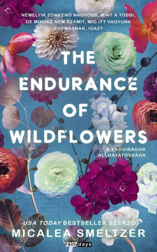 The Endurance Of Wildflowers - A vadvirágok állhatatossága (Éldekorált) - Micalea Smeltzer