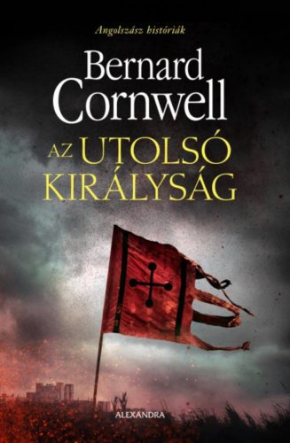 Az utolsó királyság - Bernard Cornwell