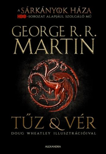 Tűz és Vér - Westeros Targaryen királyainak históriája 1. - George R. R. Martin