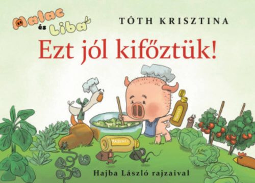 Ezt jól kifőztük! - Malac és Liba 7. - Tóth Krisztina