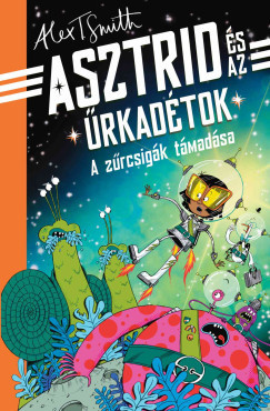 A zűrcsigák támadása - Alex T. Smith