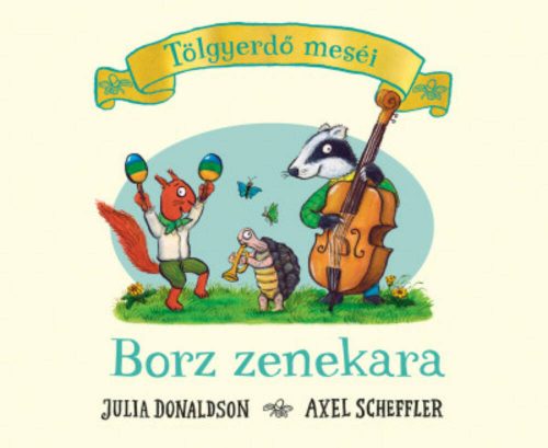 Tölgyerdő meséi - Borz zenekara - Julia Donaldson