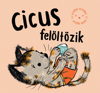 Cicus felöltözik - Győri Hanna