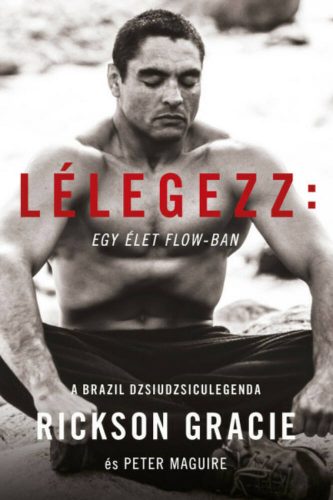 Lélegezz: egy élet a flow-ban - Rickson Gracie