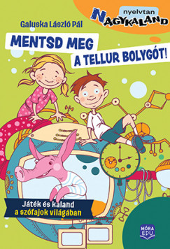 Mentsd meg a Tellur bolygót! - Galuska László Pál