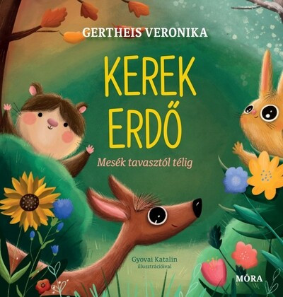 Kerek erdő - Mesék tavasztól télig - Gertheis Veronika