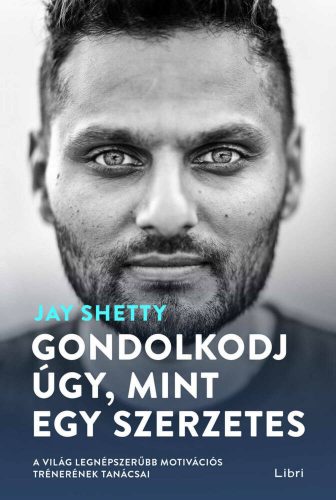 Gondolkodj úgy, mint egy szerzetes - Jay Shetty