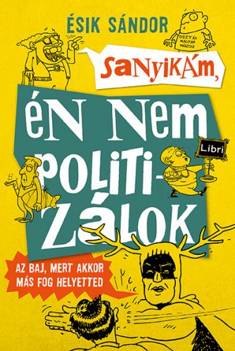 Sanyikám, én nem politizálok - Ésik Sándor