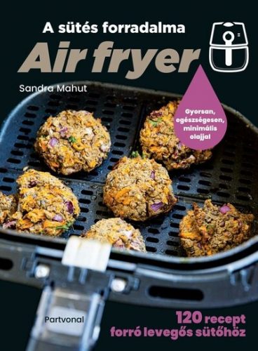 Air fryer - A sütés forradalma - Sandra Mahut