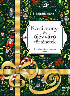 Karácsony- és újévváró történetek - Bajzáth Mária