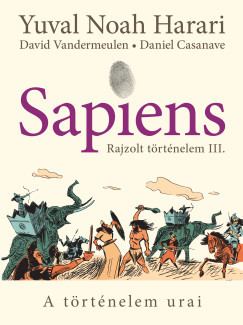 Sapiens - Rajzolt történelem 3. - A történelem urai - Yuval Noah Harari