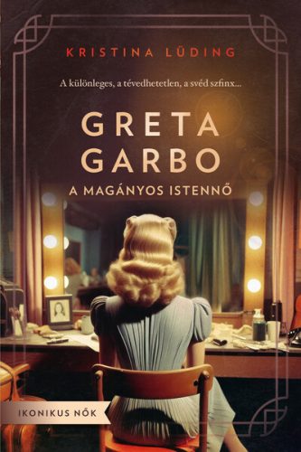 Greta Garbo - A magányos istennő - Kristina Lüding