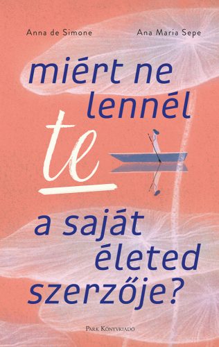 Miért ne lennél te a saját életed szerzője? - Anna de Simone - Ana Maria Sepe