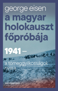 A magyar holokauszt főpróbája - George Eisen