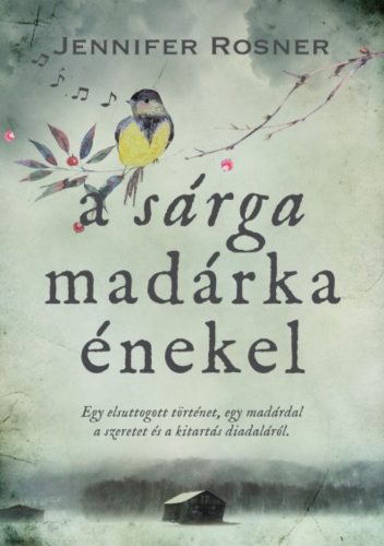 A sárga madárka énekel - Jennifer Rosner