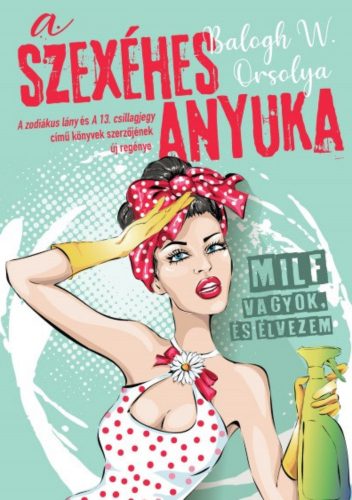 A szexéhes anyuka - MILF vagyok, és élvezem - Balogh W. Orsolya