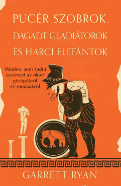 Pucér szobrok, dagadt gladiátorok és harci elefántok - Garrett Ryan