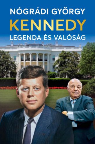 Kennedy - Legenda és valóság - Nógrádi György