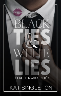 Black Ties & White Lies - Fekete nyakkendők (Éldekorált) - Kat Singleton