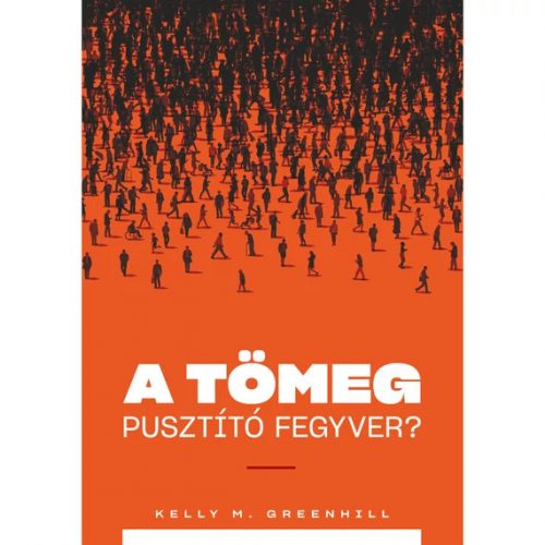 A tömeg pusztító fegyver? - Kelly M. Greenhill