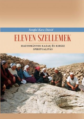 Eleven szellemek - Hagyományos kazak és kirgiz spiritualitás - Somfai Kara Dávid