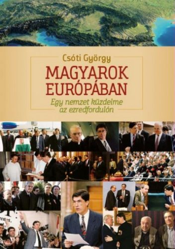 Magyarok Európában - Egy nemzet küzdelme az ezredfordulón - Csóti György