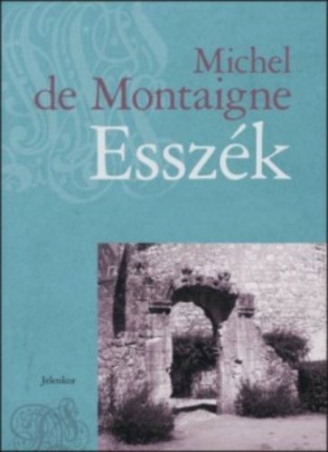 Esszék I-III. - Michel De Montaigne