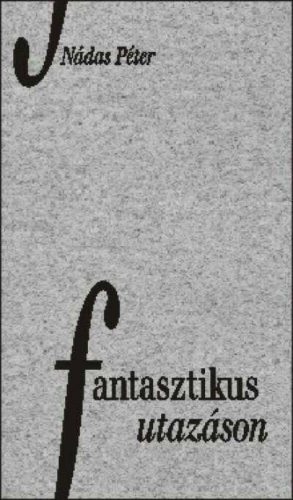 Fantasztikus utazáson – Nádas Péter