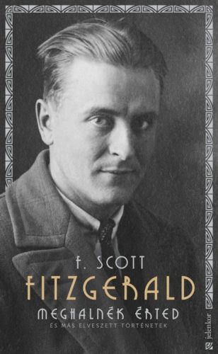 Meghalnék érted /És más elveszett történetek (F. Scott Fitzgerald)