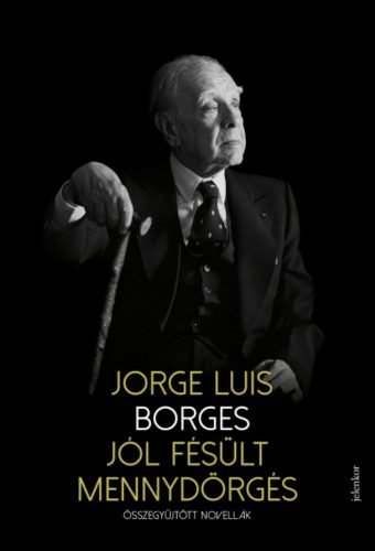 Jól fésült mennydörgés - Összegyűjtött novellák - Jorge Luis Borges