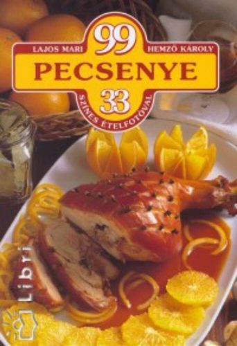 99 pecsenye - 33 színes ételfotóval - Lajos Mari és Hemző Károly