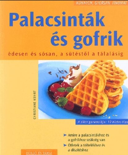 Palacsinták és gofrik - Édesen és sósan, a sütéstől a tálalásig