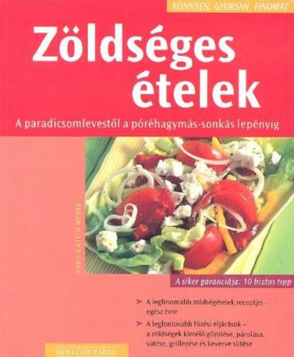 Zöldséges ételek - A paradicsomlevestől a póréhagymás-sonkás lepényig