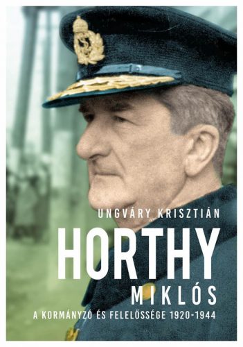 Horthy Miklós (Új kiadás) - Ungváry Krisztián