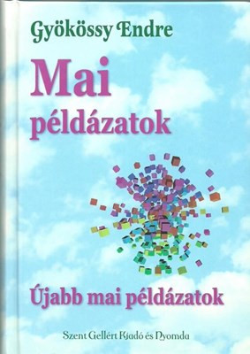 Mai példázatok - 70 mai történet - másokról és néha magunkról… - Gyökössy Endre