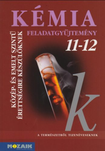 Kémia 11-12. - Feladatgyűjtemény közép- és emelt szintű érettségire készülőknek