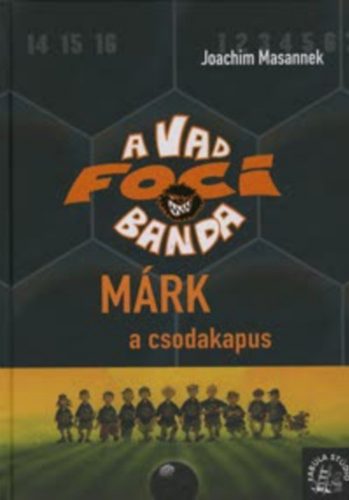 Márk, a csodakapus - A vad focibanda - 13. rész - Joachim Masannek