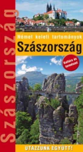 Szászország - Utazzunk együtt! - Kedves Ágnes - Kovács Éva - Marton Jenő - Pátzelt Hajnal