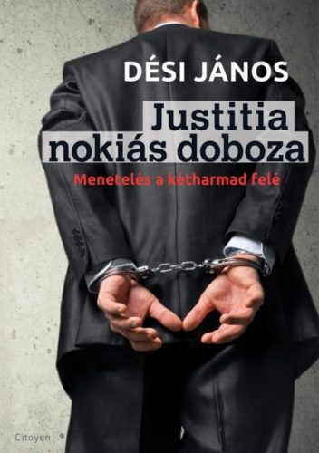 Justitia nokiás doboza - Menetelés a kétharmad felé - Dési János