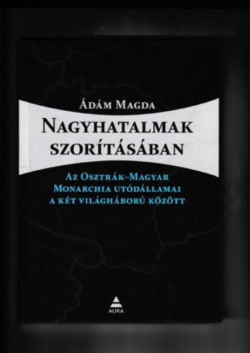 Nagyhatalmak szorításában - Ádám Magda