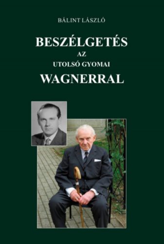 Beszélgetés az utolsó gyomai Wagnerral - Bálint László