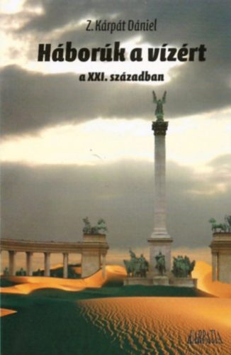 Háborúk a vízért a 21. században - Z. Kárpát Dániel