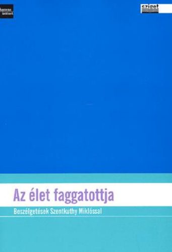 Az élet faggatottja - Beszélgetések Szentkuthy Miklóssal - Molnár Márton szerk.