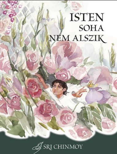 Isten soha nem alszik - Sri Chinmoy