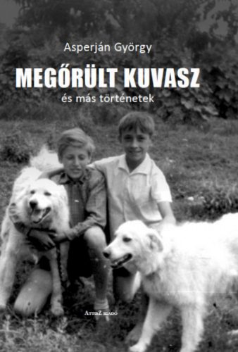 Megőrült kuvasz és más történetek - Asperján György