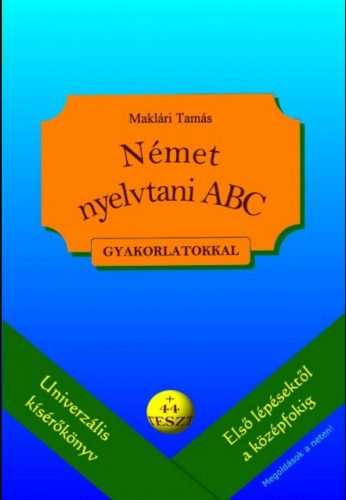 Német nyelvtani ABC gyakorlatokkal - plusz 44 teszt - letölthető megoldásokkal - Maklári Tamás